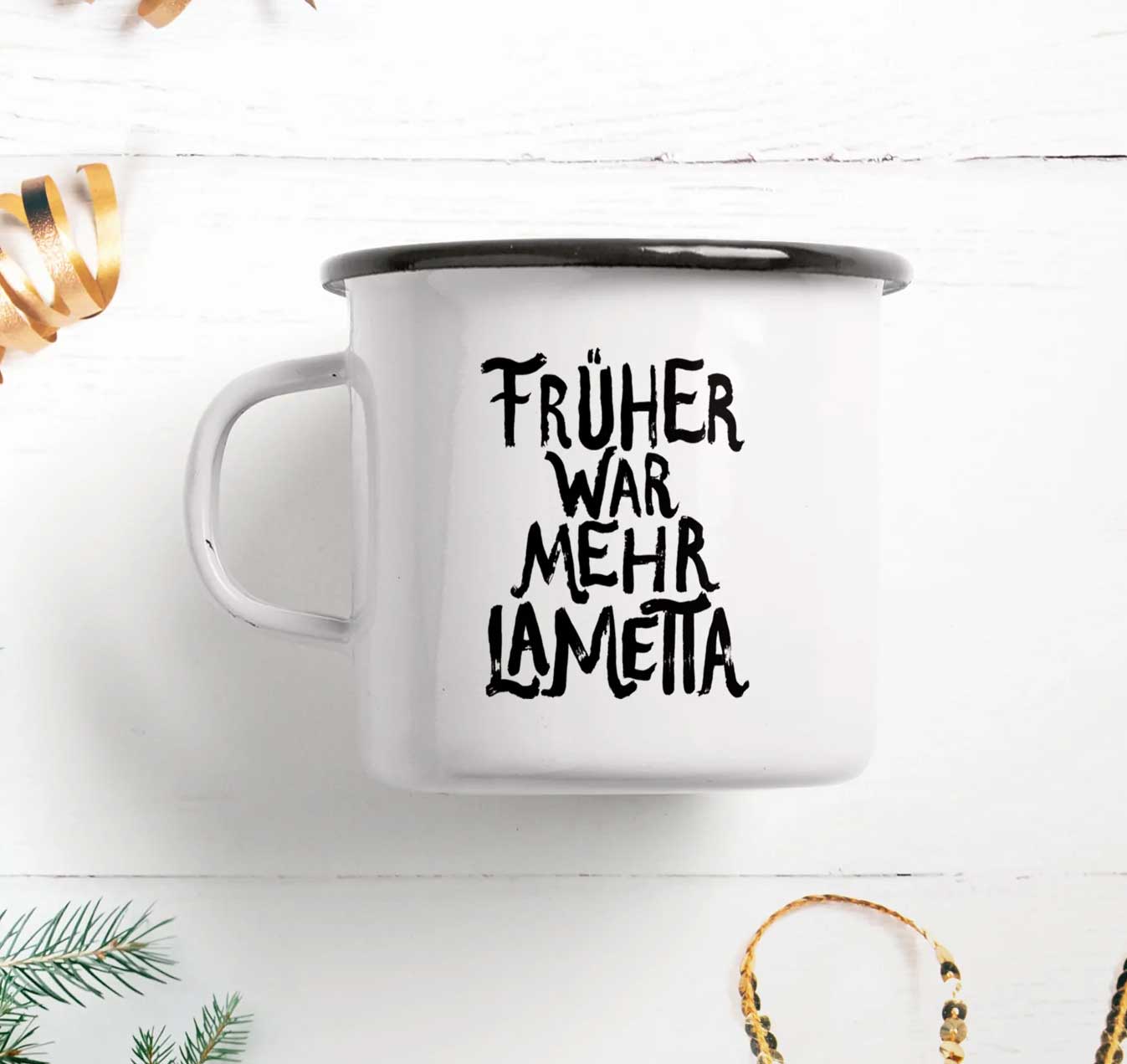 Emaille Becher "Früher war mehr Lametta" , 0,3 l, Emaille Tasse