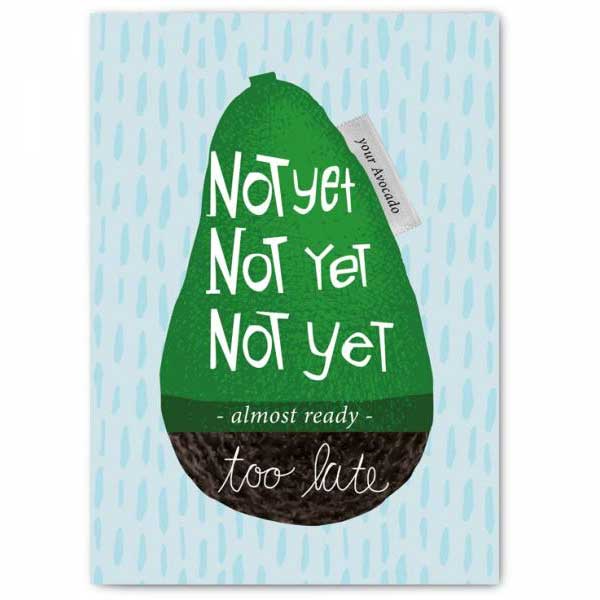 Postkarte Not yet, not yet, not yet - almost ready - too late. Your Avocado von Fritzante