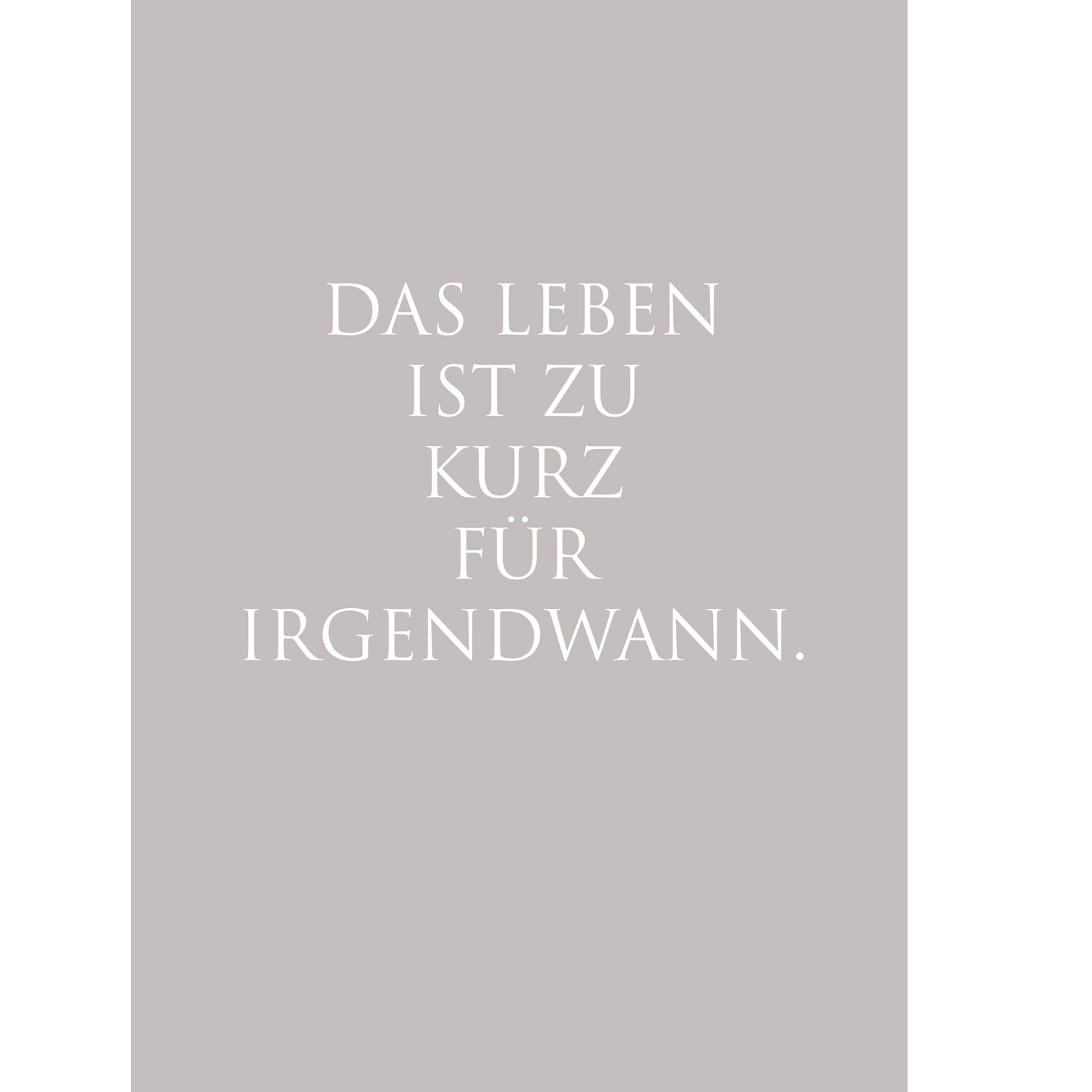 Kunstdruck "Das Leben ist zu kurz für Irgendwann…" von Wunderwort