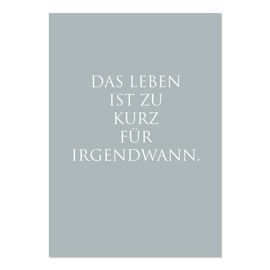 Kunstdruck "Das Leben ist zu kurz für Irgendwann…" von Wunderwort 