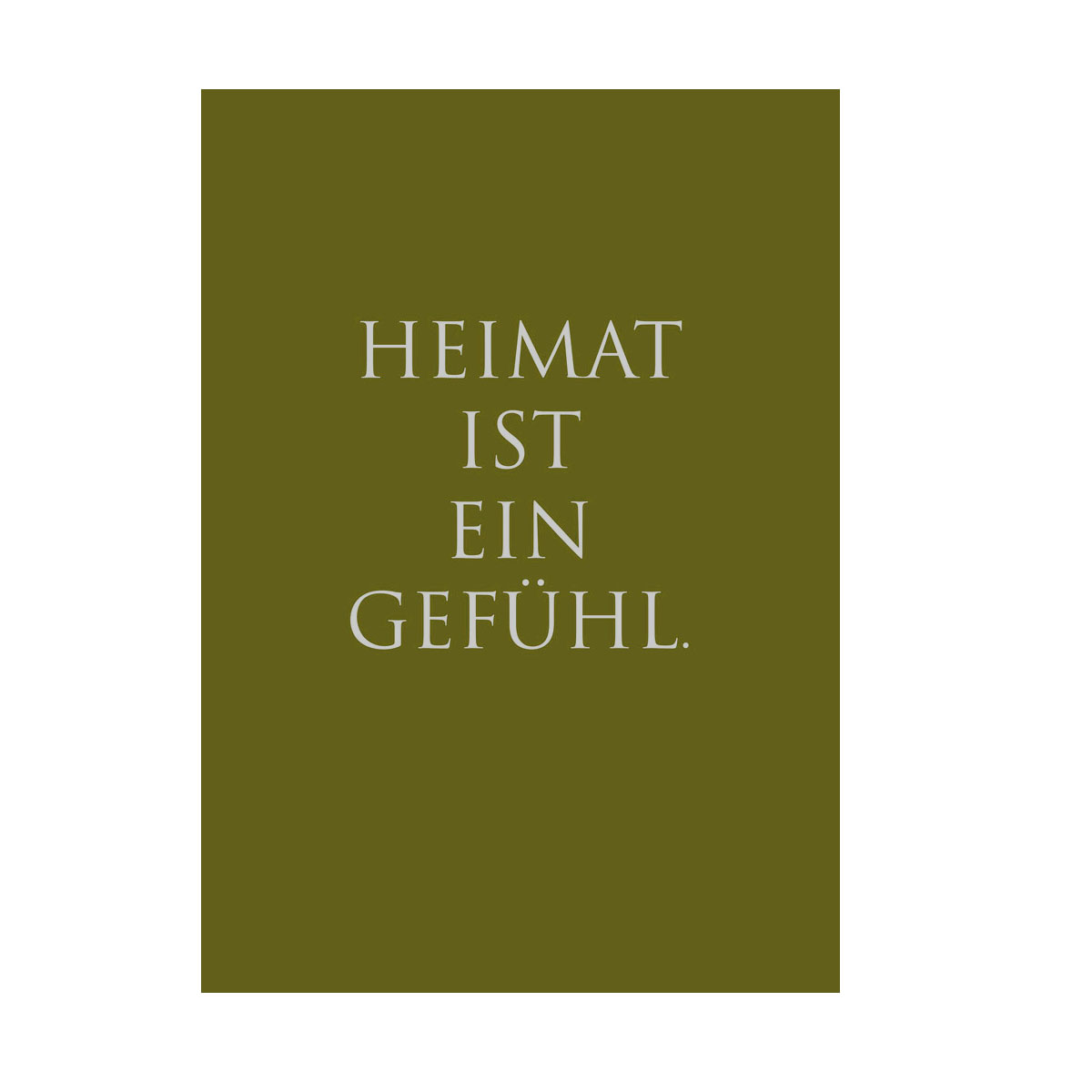 Kunstdruck "Heimat ist ein Gefühl" von Wunderwort  Poster A3  olivgrün ...letzte Chance, wird nicht nachgedruckt!