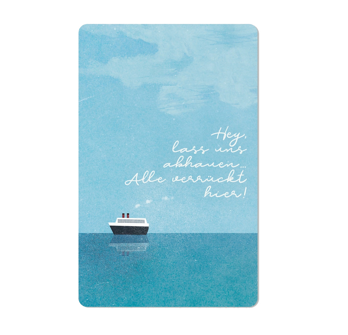 Lunacard Postkarte Hey lass uns abhauen.. , Schiff, Meer